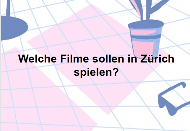 Frage zum Mittwoch: Welcher Film soll in Zürich spielen?