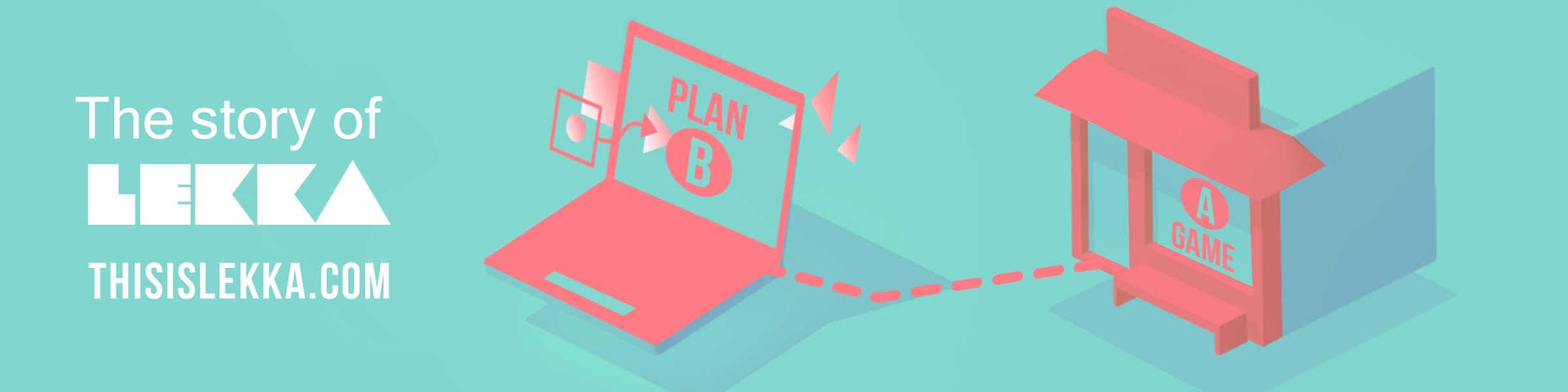 LEKKA | FROM PLAN-B TO A-GAME