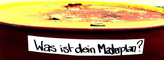 Was ist dein Masterplan?