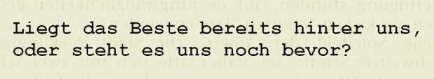 Liegt das Beste bereits hinter uns, oder steht es uns...