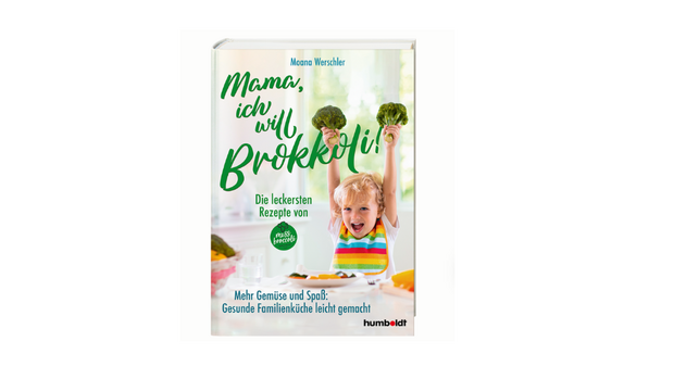 Kochbuch & Elternratgeber "Mama, ich will Brokkoli!"