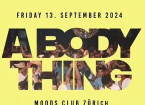 A Body Thing - Moods Club Zürich