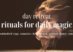 Day Retreat: Rituals for Daily Magic with Embodied Yoga,...