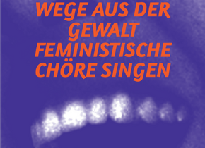 Wege aus der Gewalt - Feministische Chöre singen