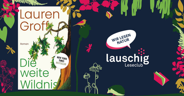 lauschig-Leseclub - Lauren Groff: «Die weite Wildnis»