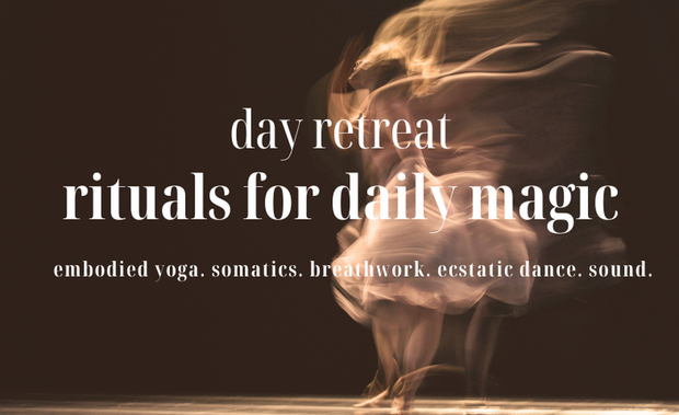 Day Retreat: Rituals for Daily Magic with Embodied Yoga,...