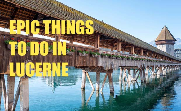 EPIC THINGS TO DO IN LUCERNE (oder auch nicht)