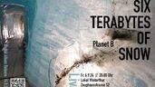 SIX TERABYTES OF SNOW - PLANET B