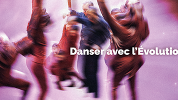 Danser avec l’évolution