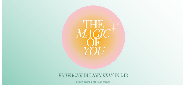 THE MAGIC OF YOU  – Entfache deine innere Heilerin