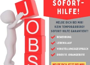 SOFORT-HILFE FÜR JOBSUCHE!
Melde Dich jetzt bei mir!